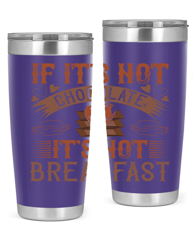 “if its not chocolate its not breakfast 7#- chocolate- Tumbler