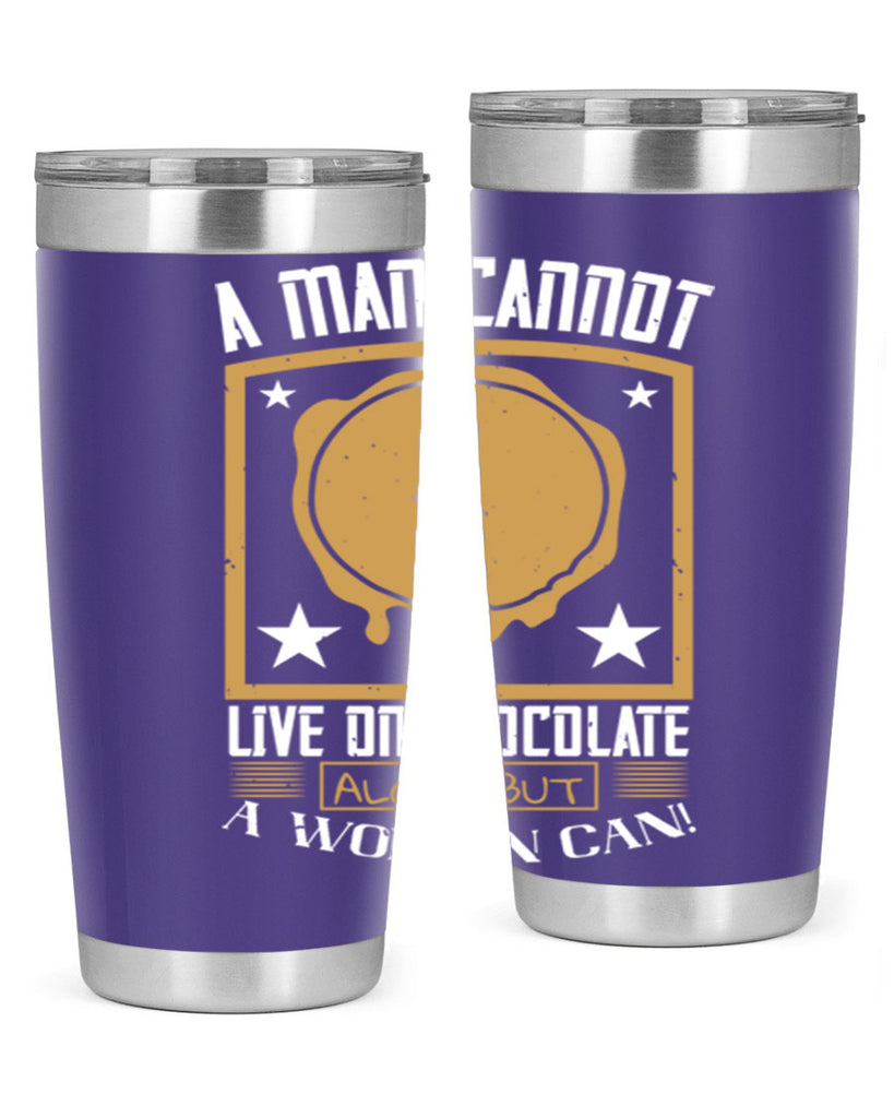 a man cannot live on chocolate alonebut a woman can 39#- chocolate- Tumbler