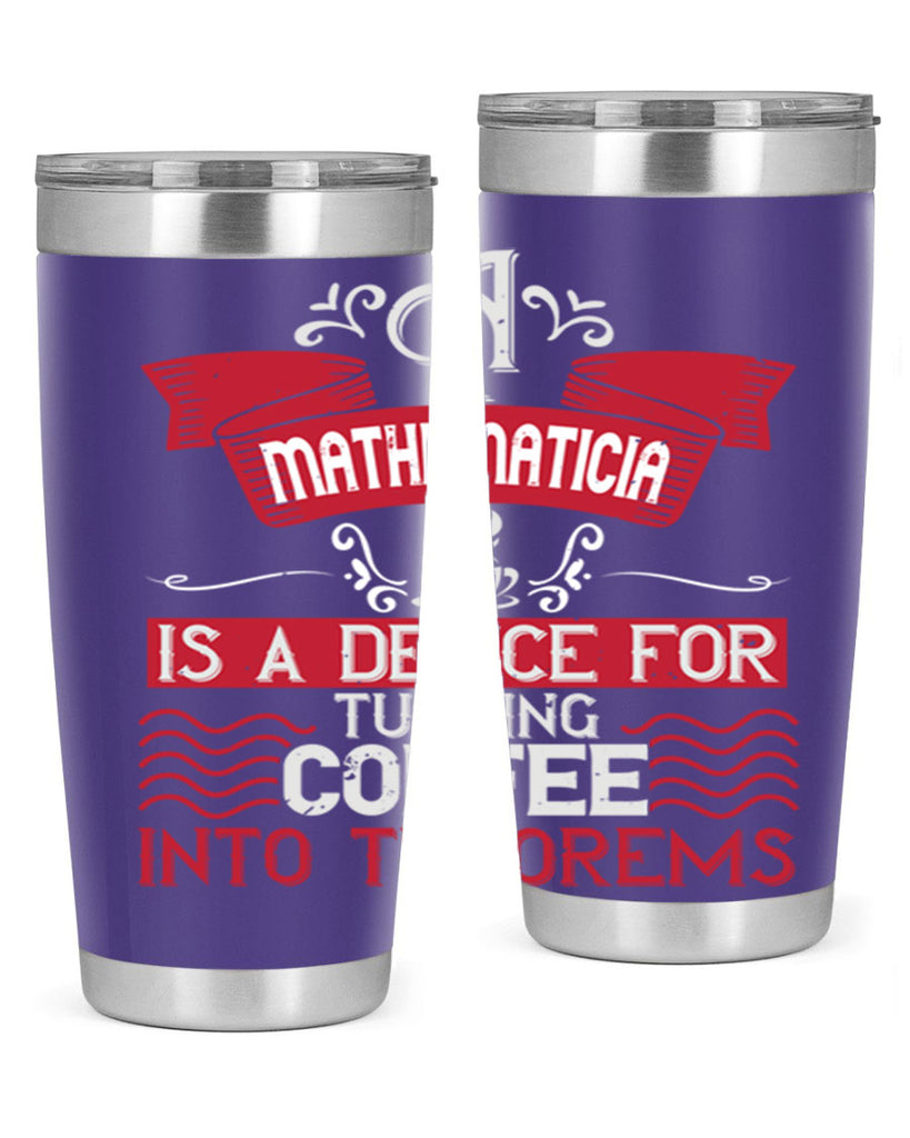 a mathematician is a device for turning coffee into theorems 270#- coffee- Tumbler