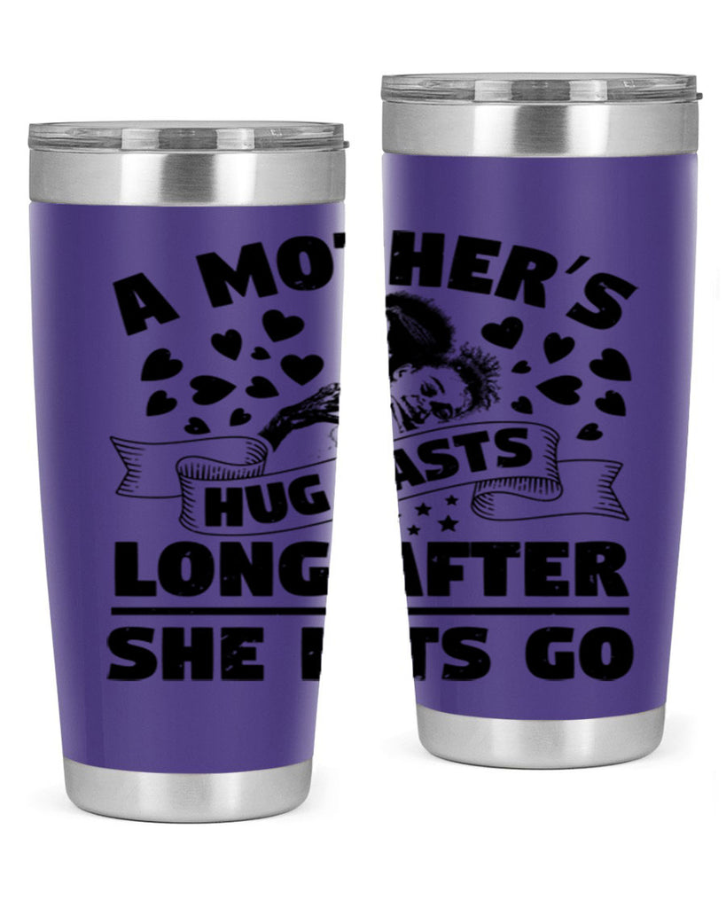 a mothers hug lasts long after she lets go 55#- mothers day- Tumbler
