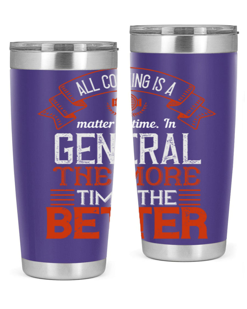 all cooking is a matter of time in general the more time the better 39#- cooking- Tumbler