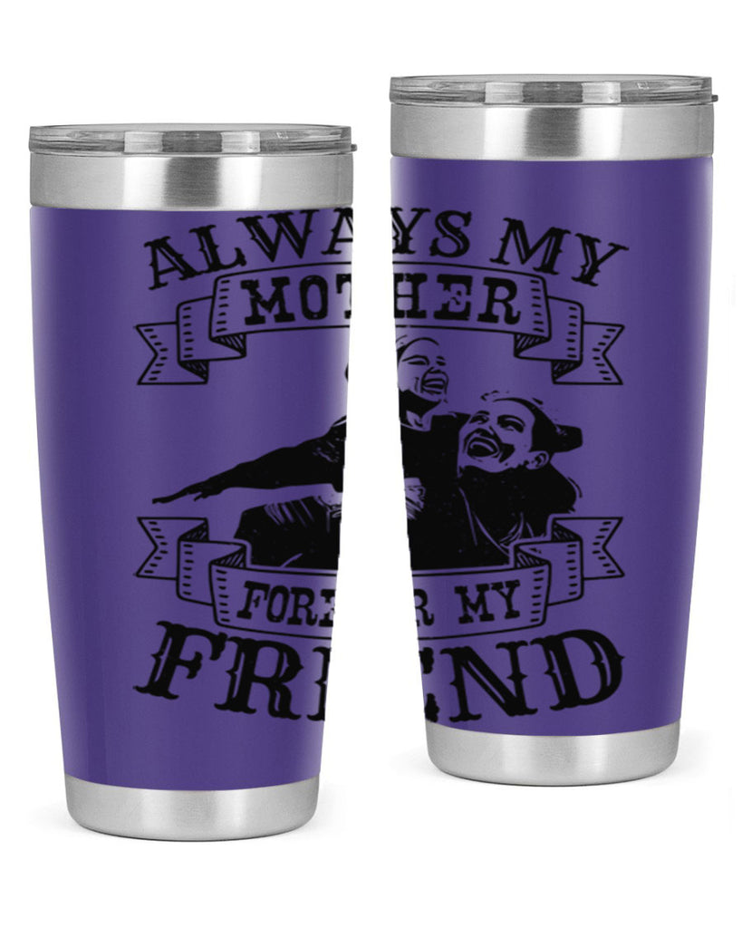always my mother forever my friend 7#- mothers day- Tumbler