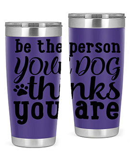 be the person your dog thinks you are Style 126#- dog- Tumbler