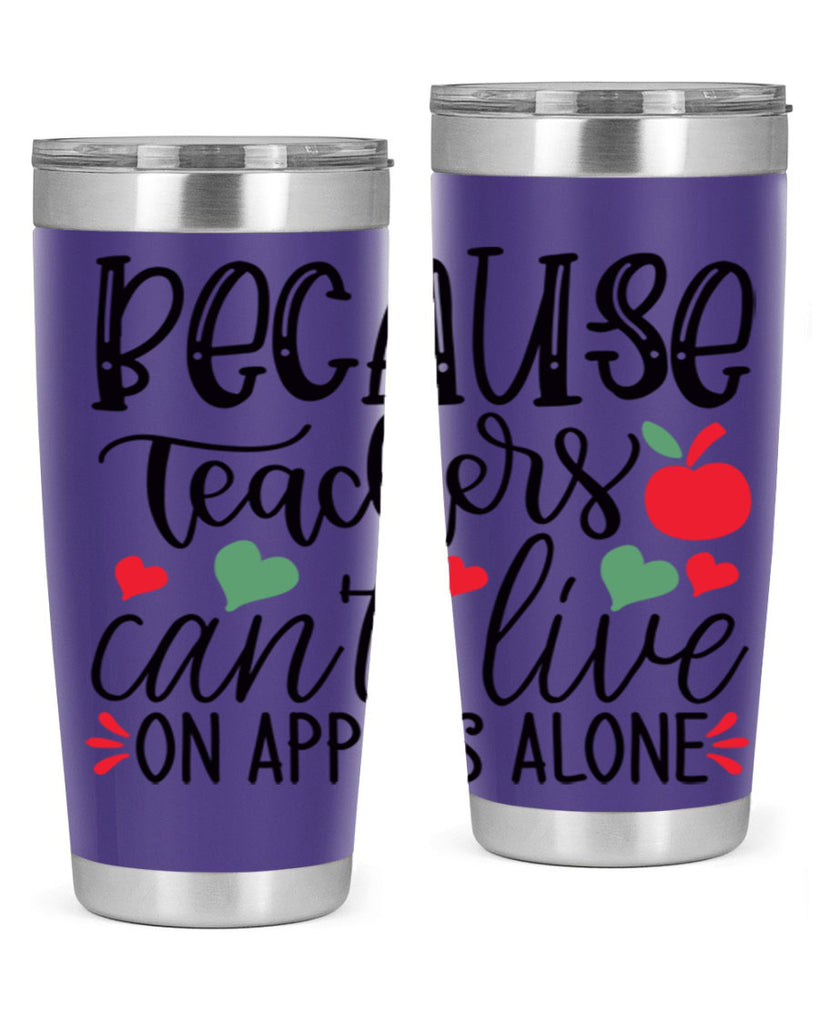because teachers cant live on apples alone Style 120#- teacher- tumbler