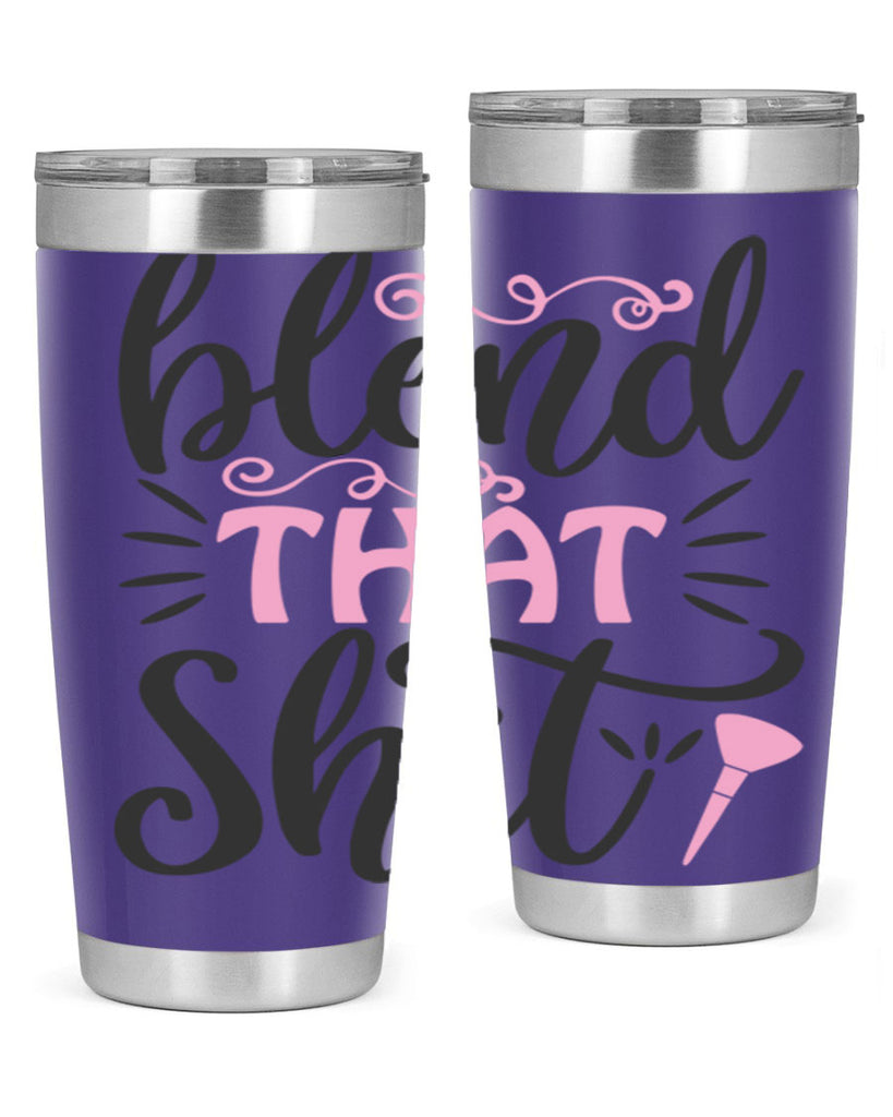 blend that shit Style 161#- make up- Tumbler