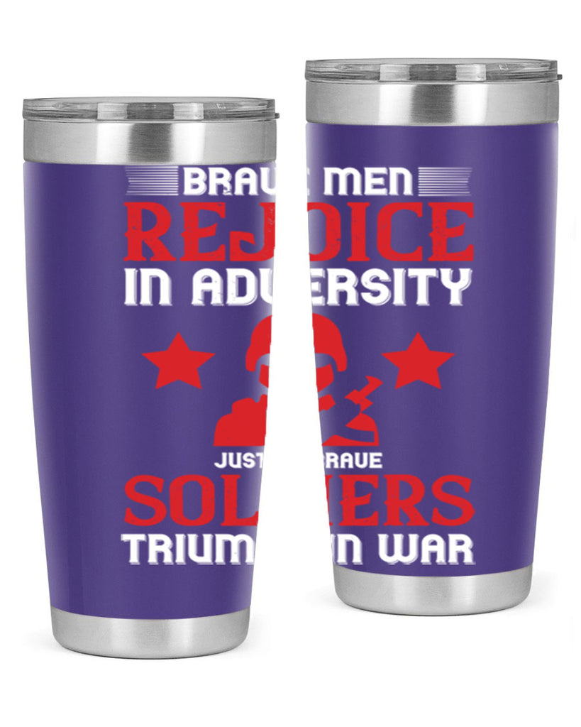 brave men rejoice in adversity just as brave soldiers triumph in war 70#- Veterns Day- Tumbler