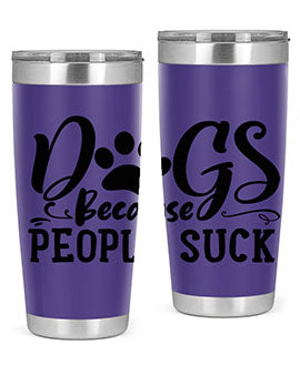 dogs because people suck Style 91#- dog- Tumbler