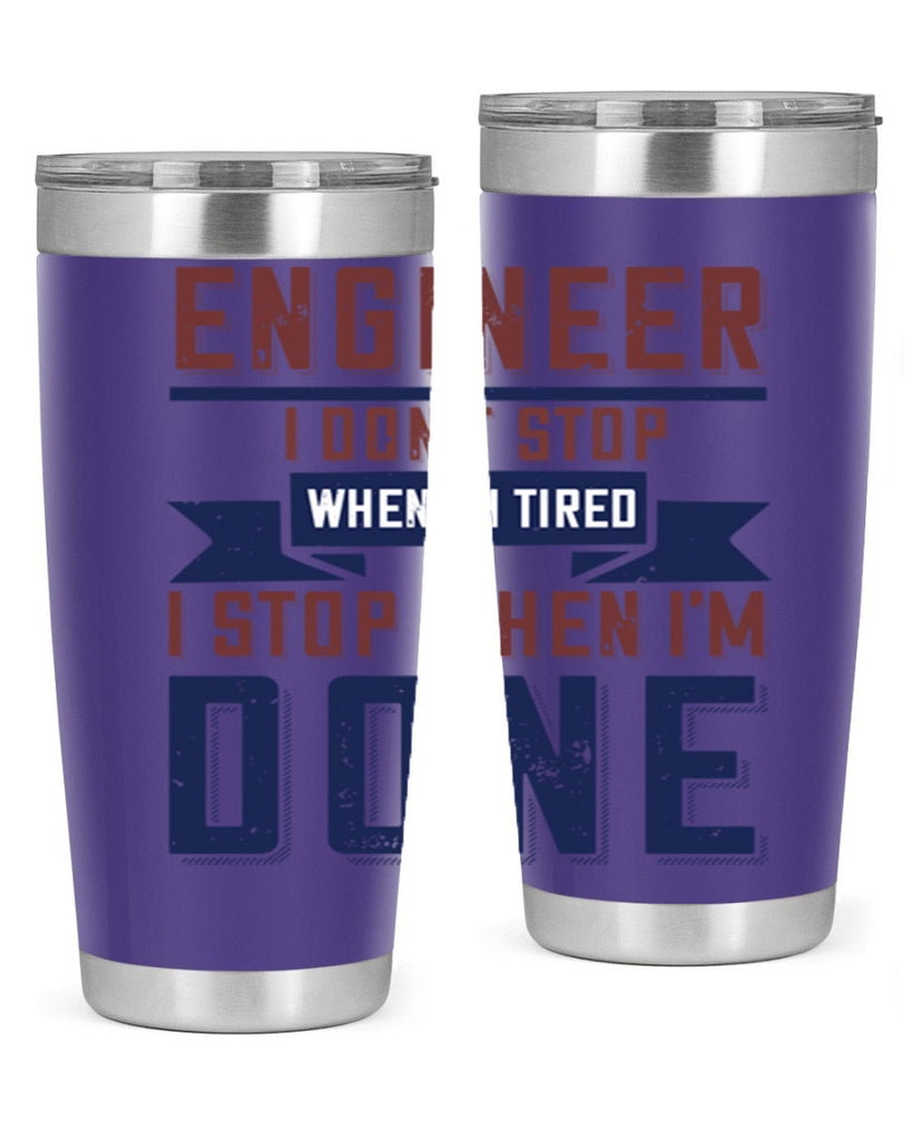 engineer i dont stop when im tired i stop when im done Style 65#- engineer- tumbler