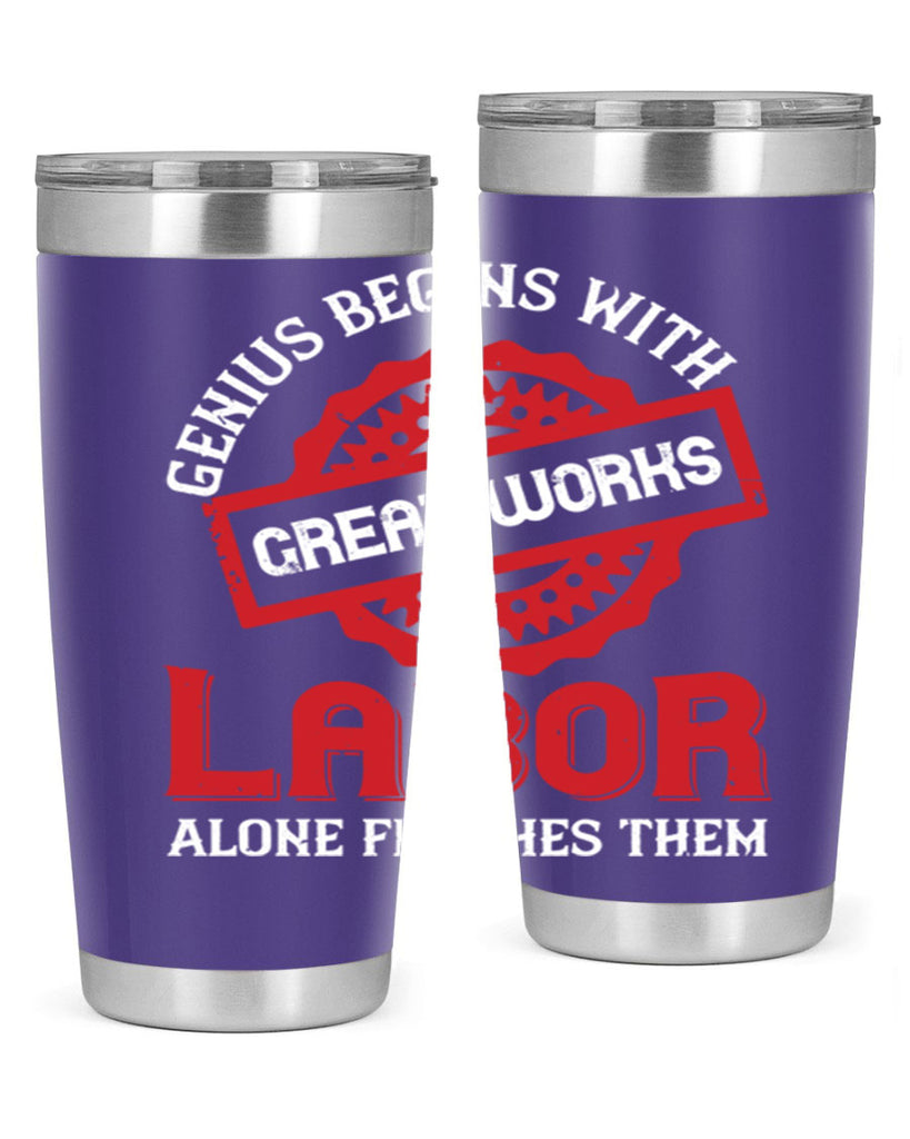 genius begins with great works labor alone finishes them 42#- labor day- Tumbler