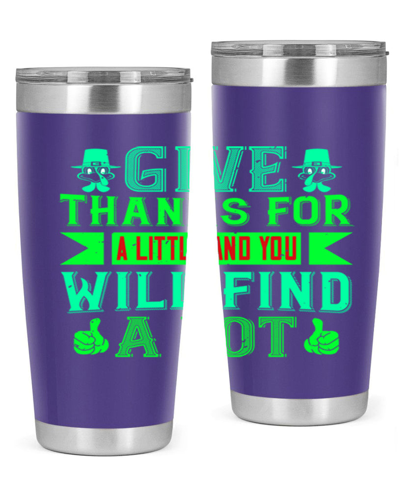 give thanks for a little and you will find a lot 43#- thanksgiving- Tumbler