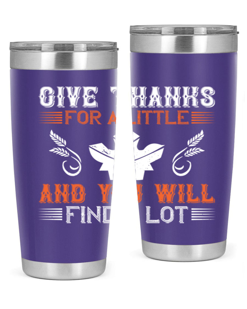 give thanks for a little and you will find a lot 44#- thanksgiving- Tumbler