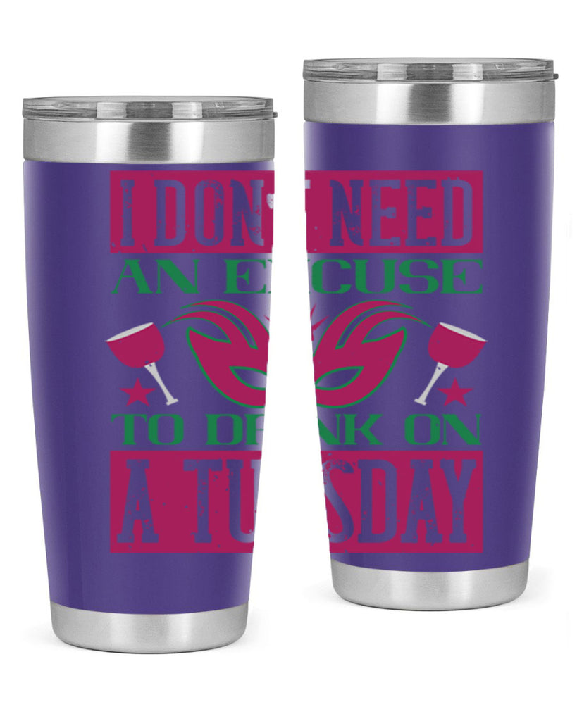 i dont need an excuse to drink on a tuesday 68#- mardi gras- Tumbler