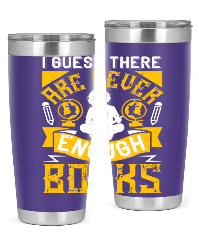 i guess there are never enough books 68#- reading- Tumbler