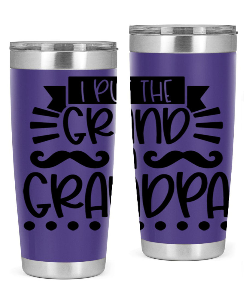 i put the grand in grandpa 36#- fathers day- Tumbler