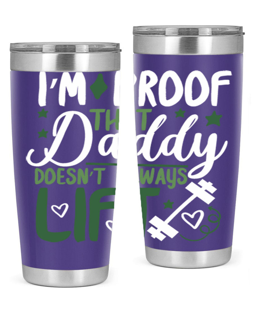 i’m proof that daddy doesn’t always lift 87#- fathers day- Tumbler