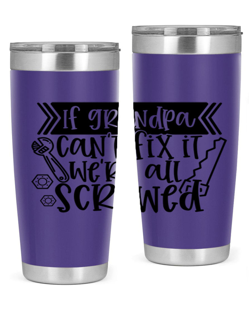 if grandpa cant fix it were all screwed 32#- fathers day- Tumbler