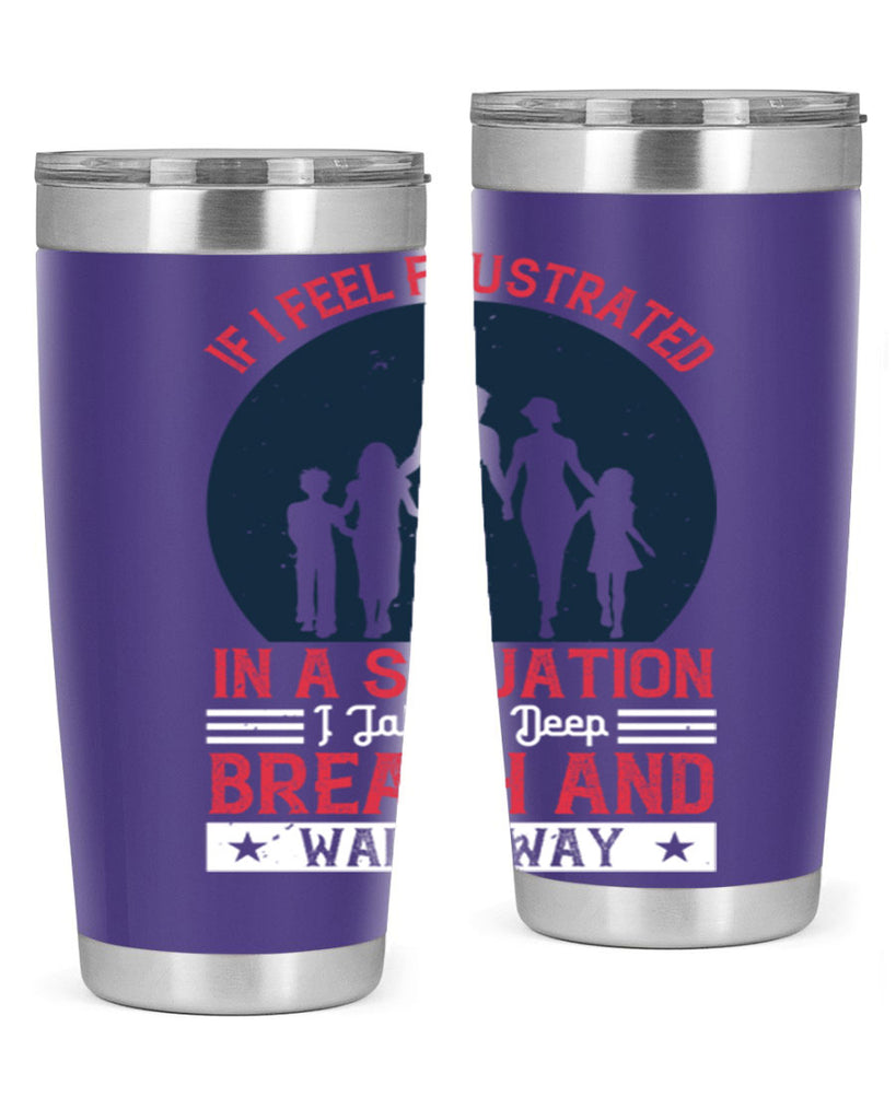 if i feel frustrated in a situation i take a deep breath and walk away 47#- walking- Tumbler
