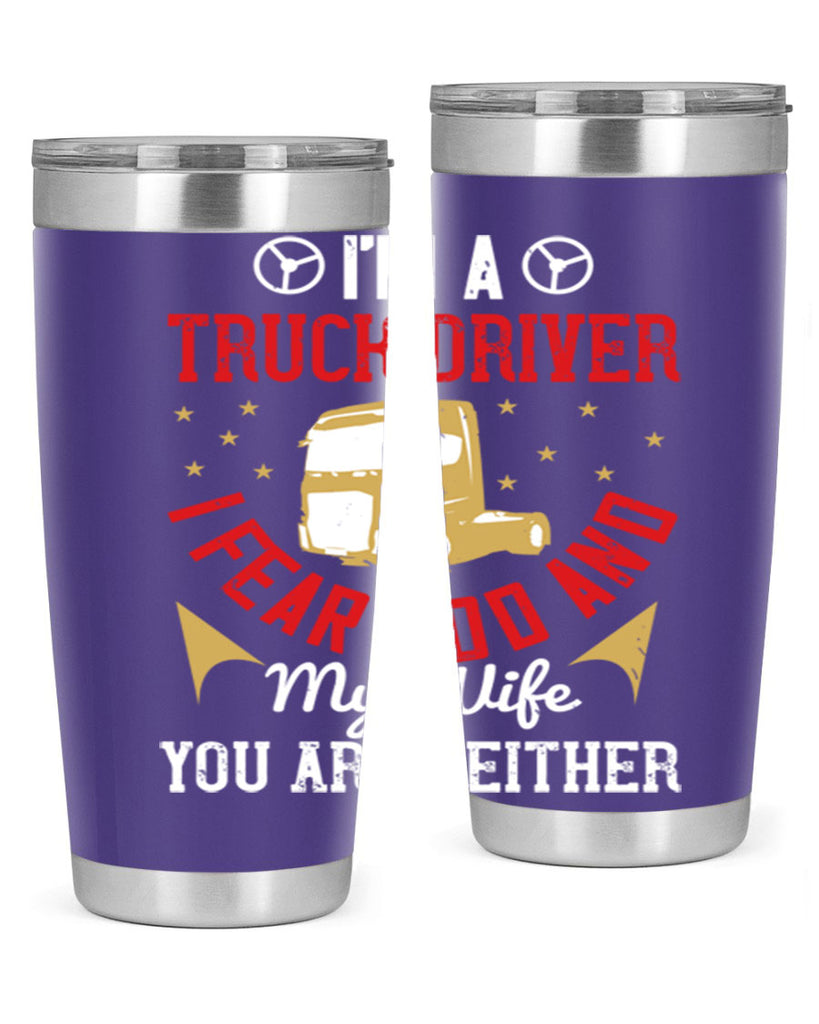 im a truck driver i fear god and my wife you are neither Style 40#- truck driver- tumbler