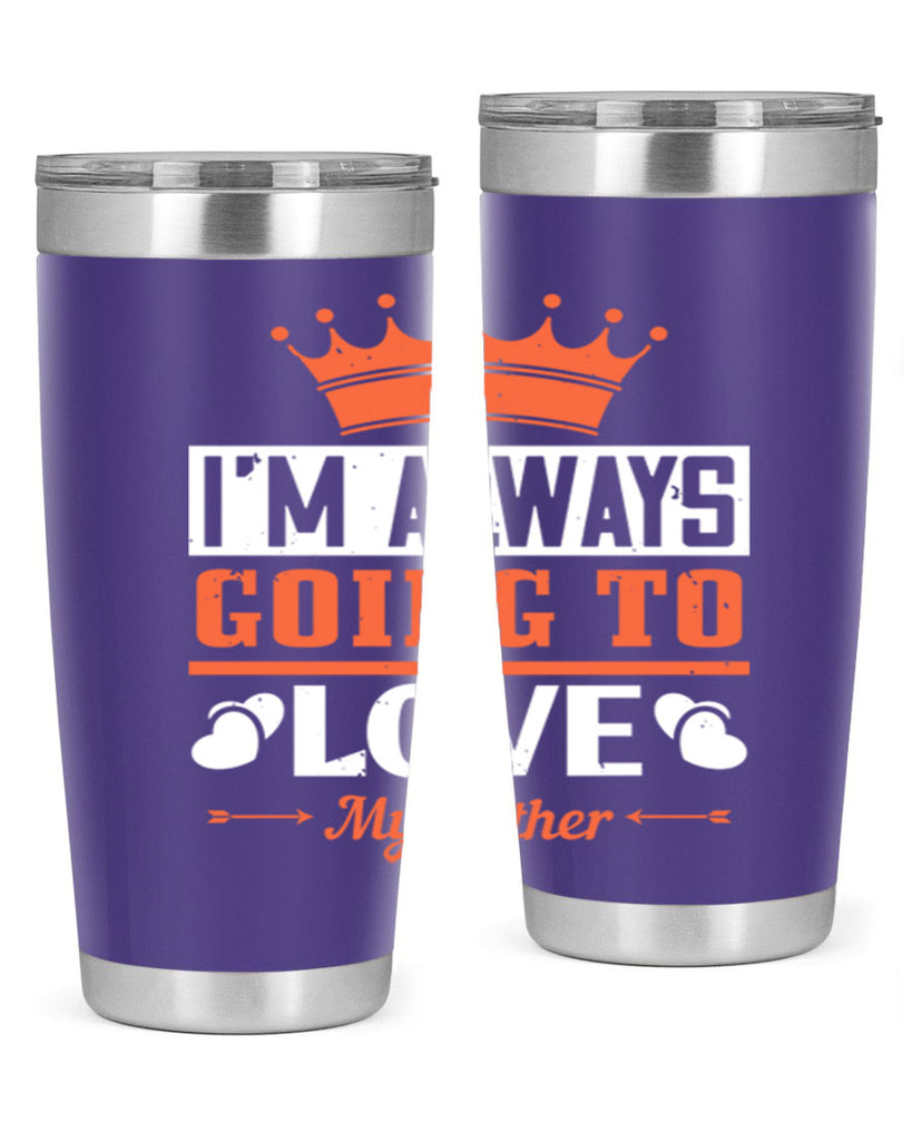 im always going to love my father 235#- fathers day- Tumbler