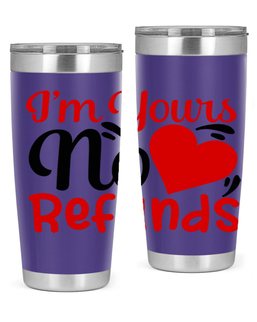 im yours no refunds 77#- valentines day- Tumbler