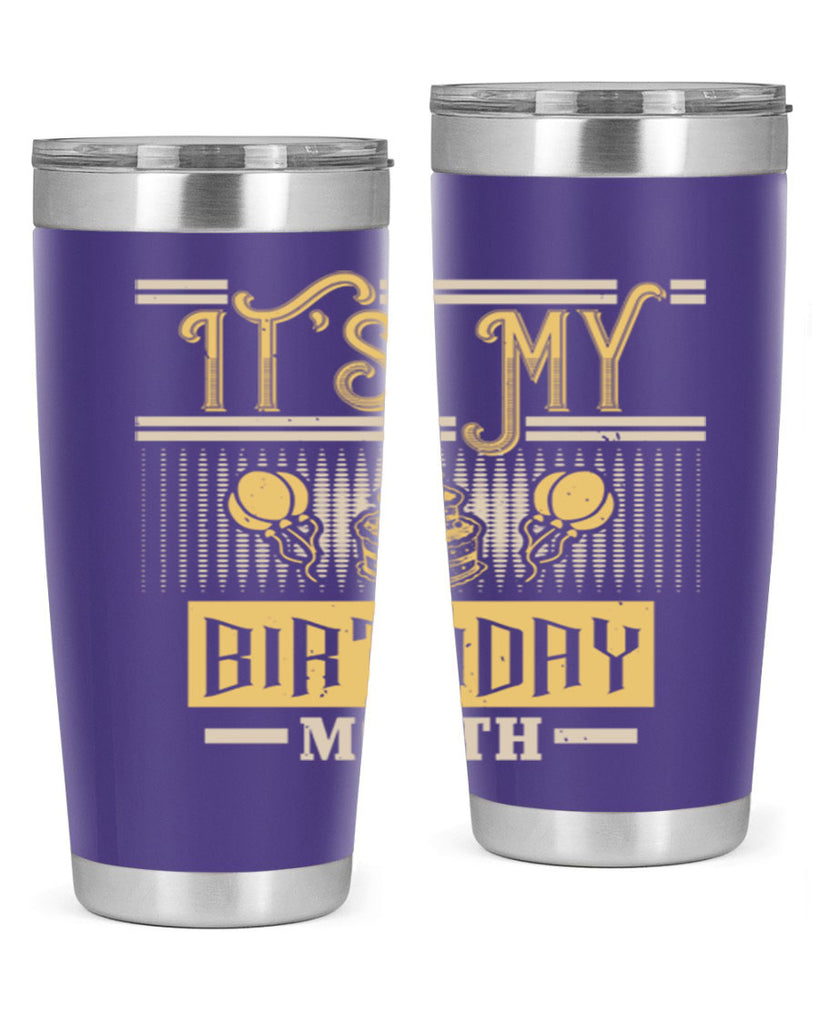 its my birthday month Style 87#- birthday- tumbler