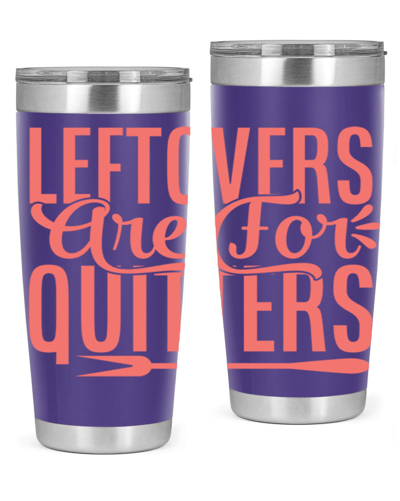 leftovers are for quitters 15#- kitchen- Tumbler