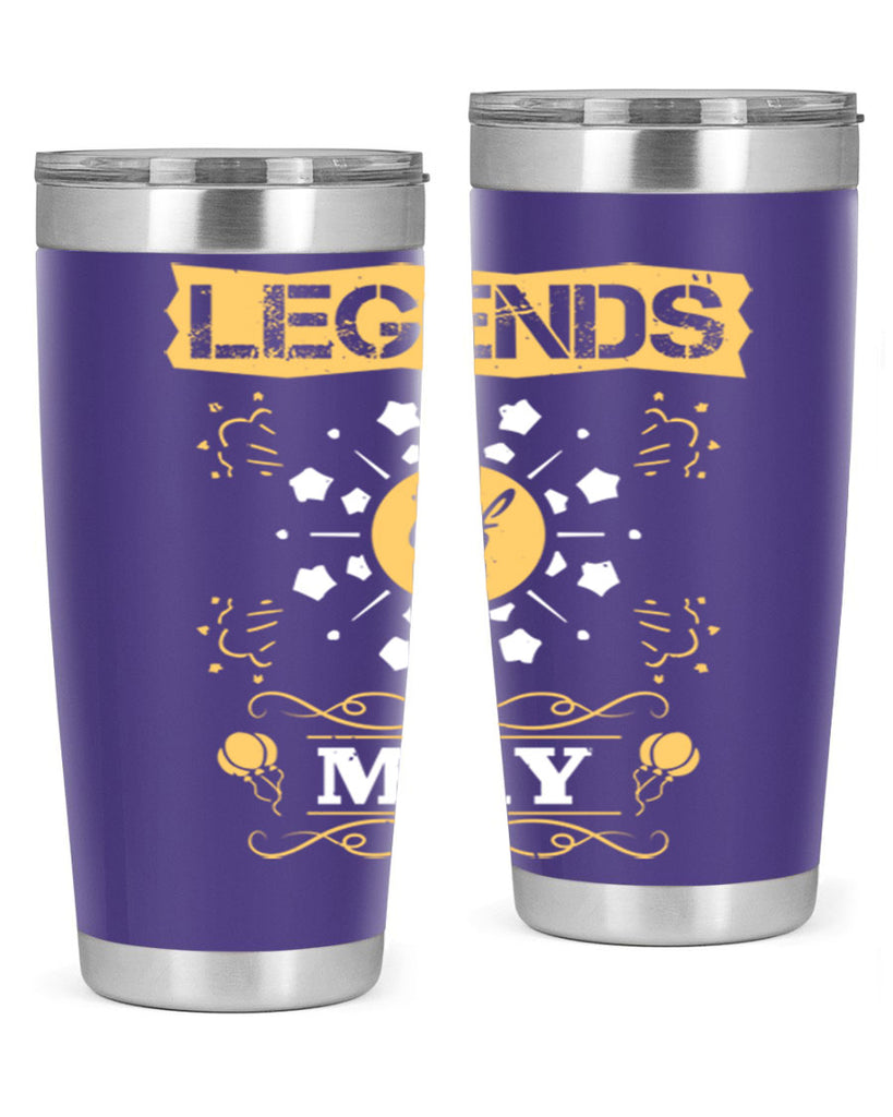 legends of may Style 52#- birthday- tumbler