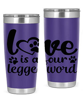 love is a four legged word Style 74#- dog- Tumbler