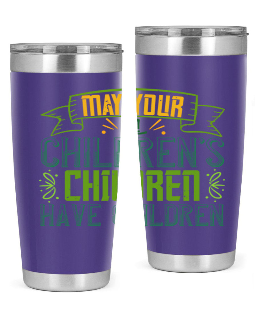 may your children’s children have children Style 114#- St Patricks Day- Tumbler