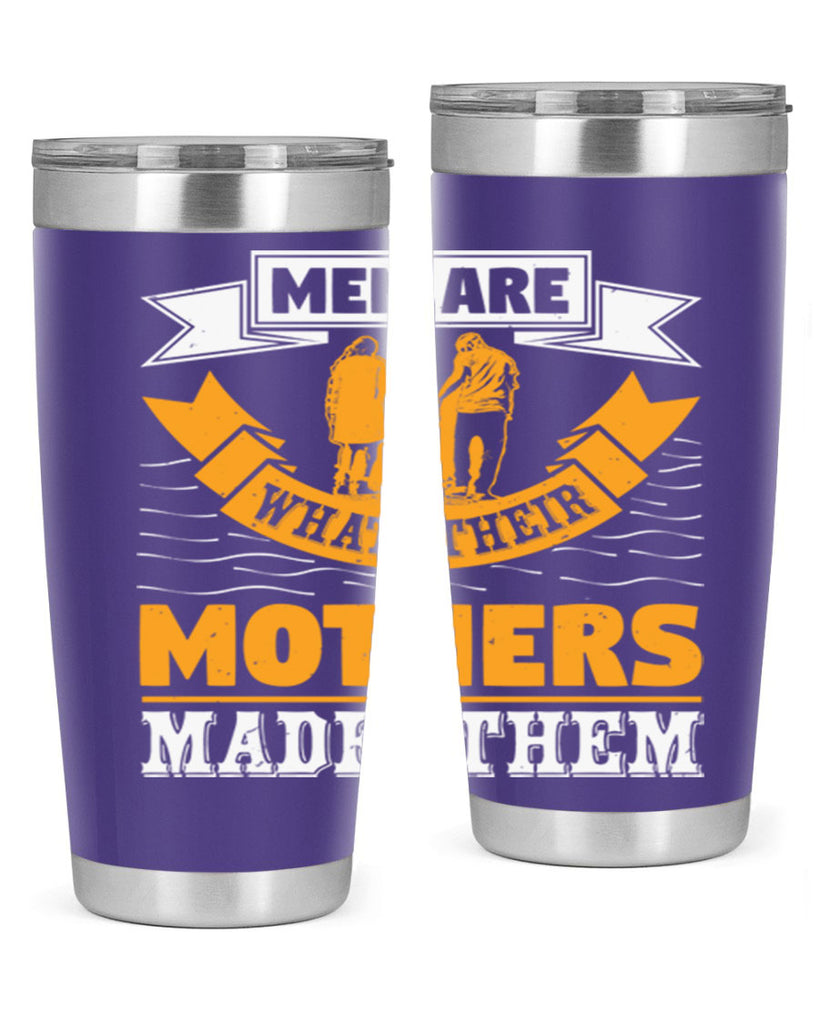 men are what their mothers made them 52#- mothers day- Tumbler