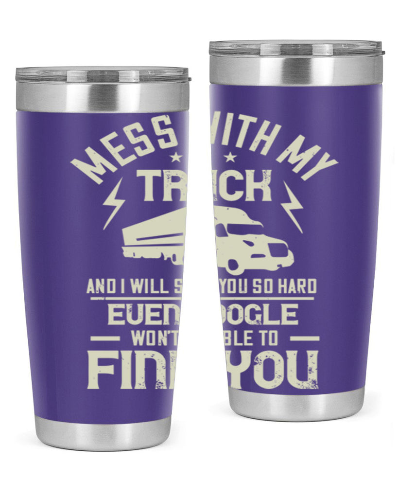 mess with my truck and i will slap z Style 31#- truck driver- tumbler