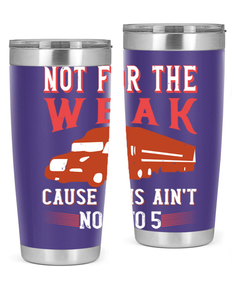 not for the weak cause this aint no to Style 26#- truck driver- tumbler