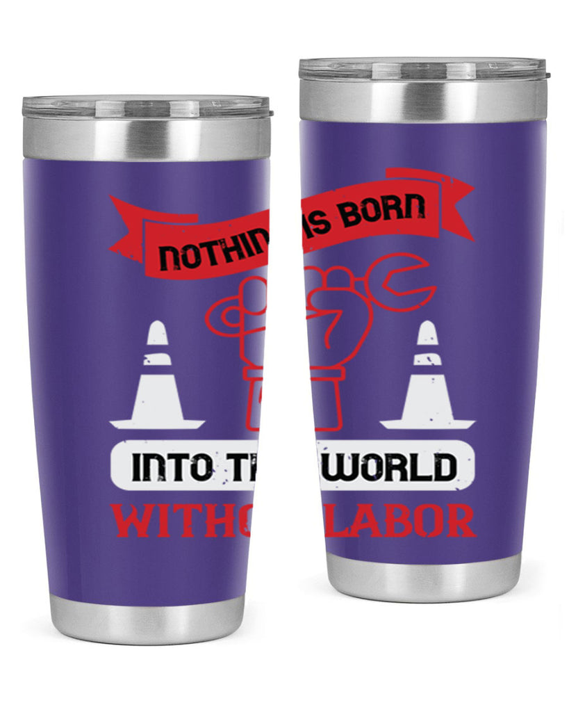 nothing is born into this world without labor 22#- labor day- Tumbler
