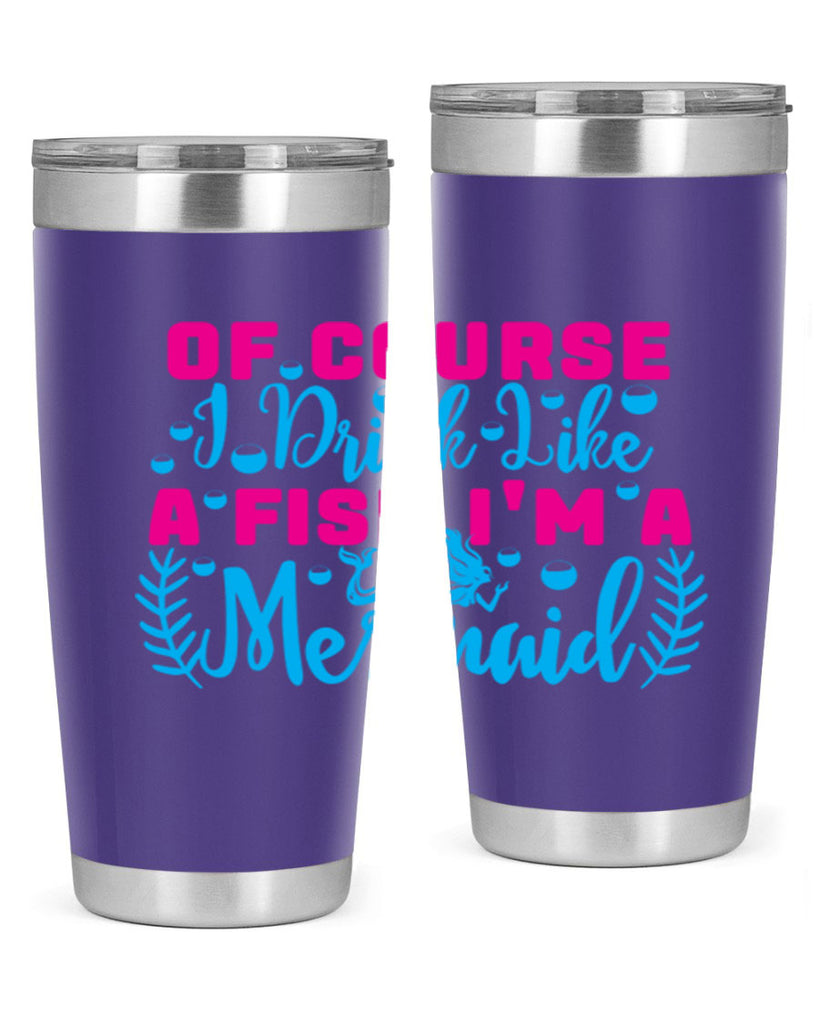 of course i drink like a fish im a mermaid 523#- mermaid- Tumbler