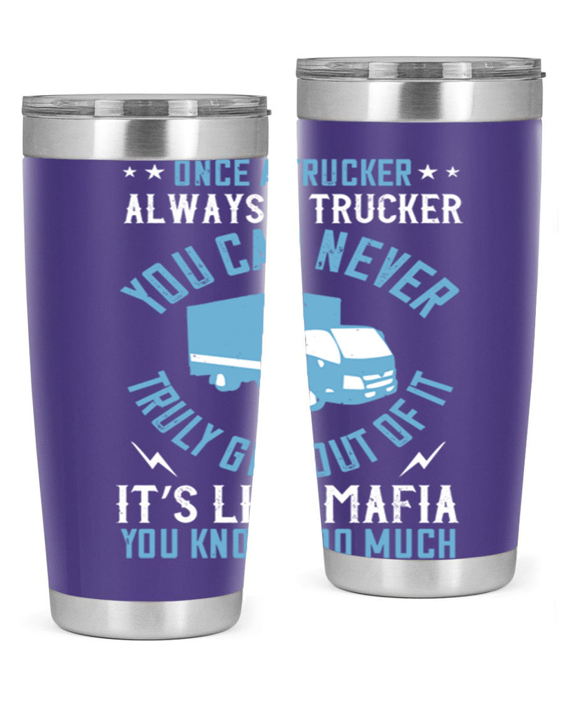 once a trucker always a trucker you z Style 25#- truck driver- tumbler