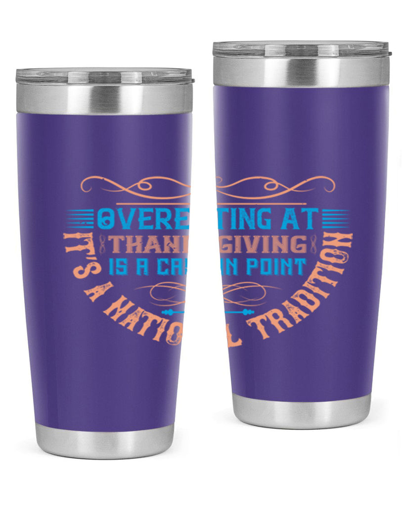 overeating at thanksgiving is a case in point it’s a national tradition 18#- thanksgiving- Tumbler