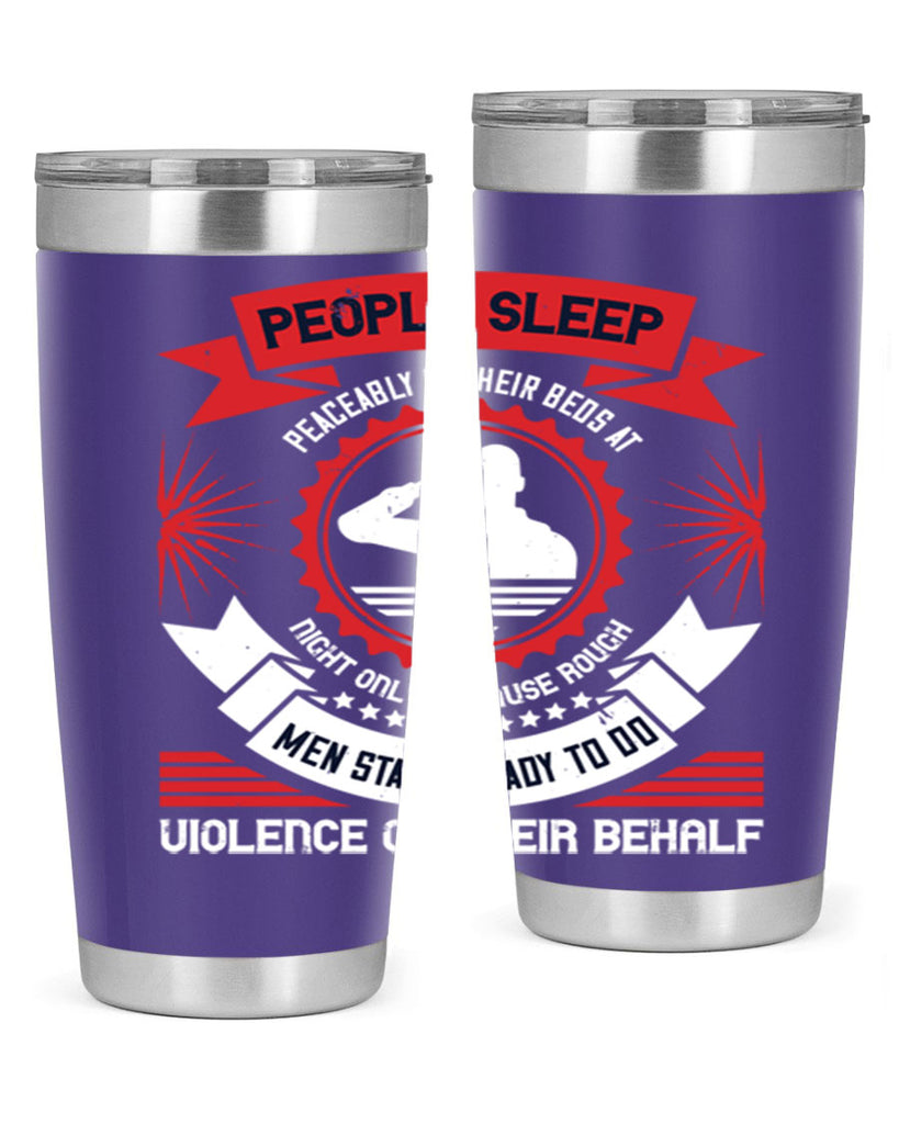 people sleep peaceably in their beds at night only because rough men 34#- Veterns Day- Tumbler
