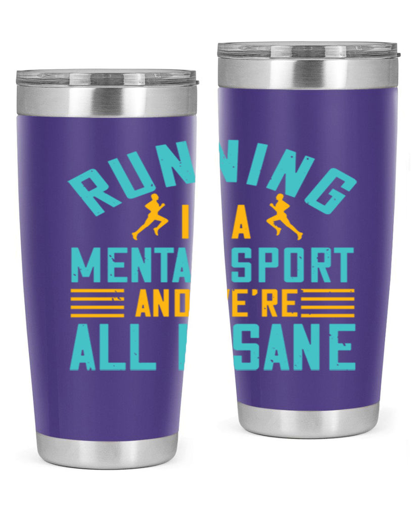 running is a mental sport and we’re all insane 23#- running- Tumbler