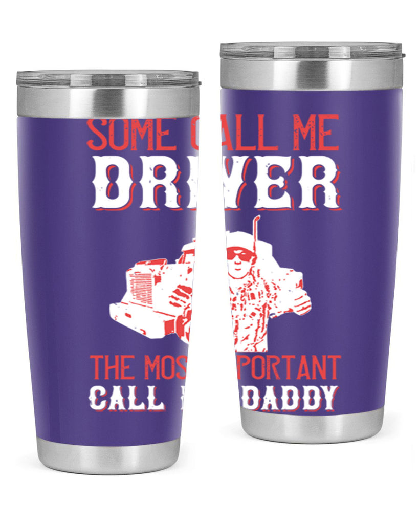 some call me driver the most important call me daddy Style 24#- truck driver- tumbler