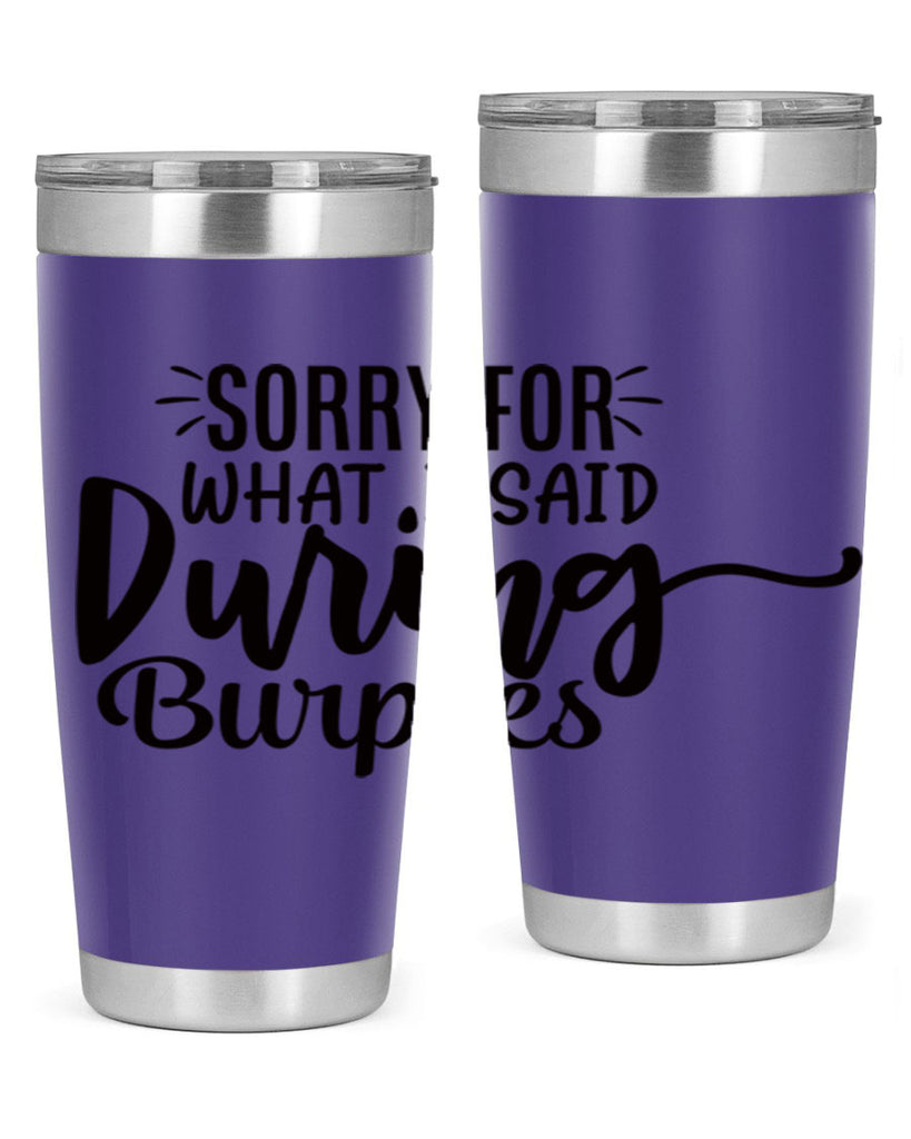 sorry for what i said during burpees 15#- gym- Tumbler