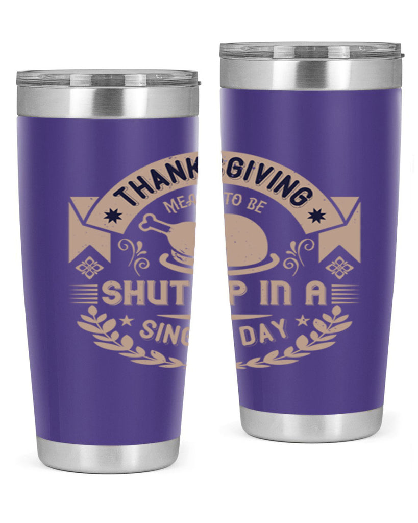thanksgiving ment to be shut up in a single day 11#- thanksgiving- Tumbler