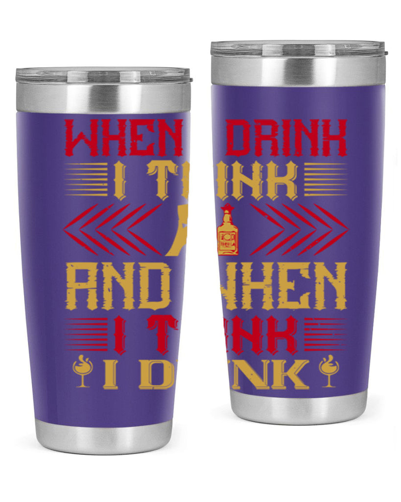 when i drink i think and when i think i drink 21#- drinking- Tumbler