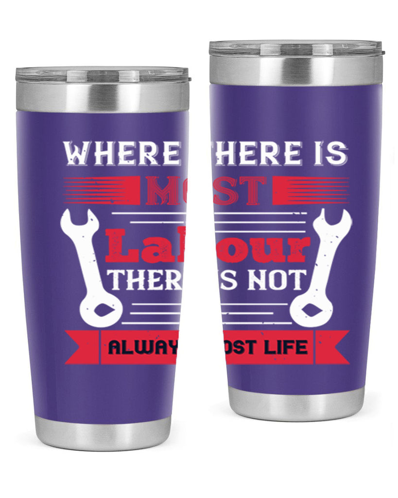where there is most labour there is not always most life 10#- labor day- Tumbler