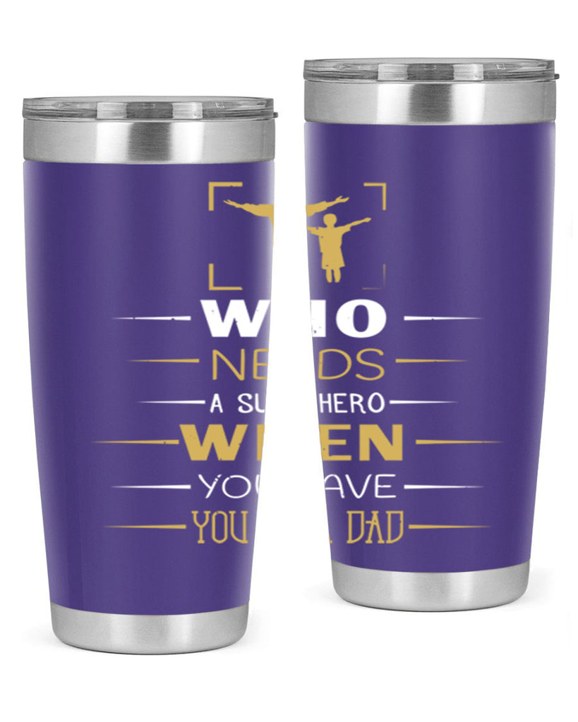 who needs a superhero when you have you as a dad 146#- fathers day- Tumbler