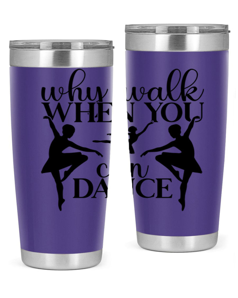 why walk when you can dance94#- ballet- Tumbler