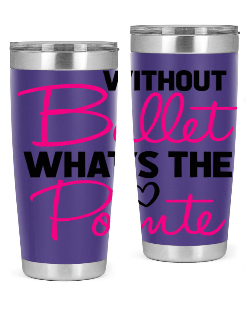 without ballet whats the pointe98#- ballet- Tumbler