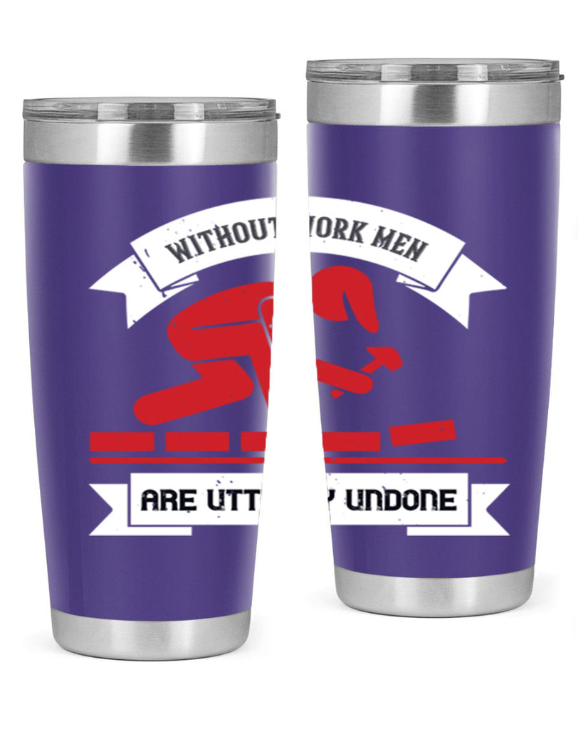 without work men are utterly undone 7#- labor day- Tumbler