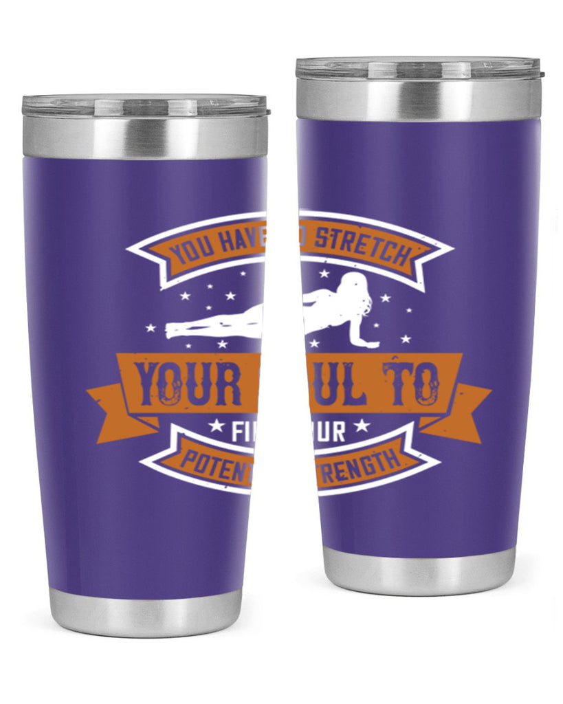 you have to stretch your soul to find your potential strength 2#- yoga- Tumbler