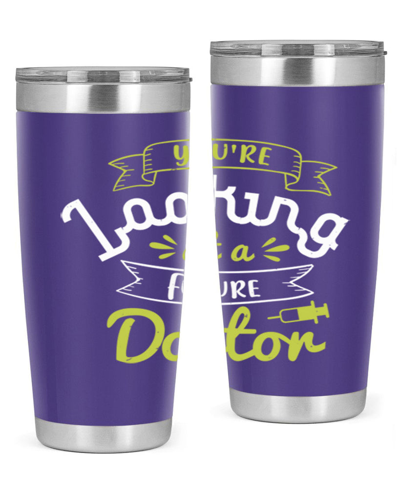 youre looking at a future doctor Style 5#- medical- tumbler