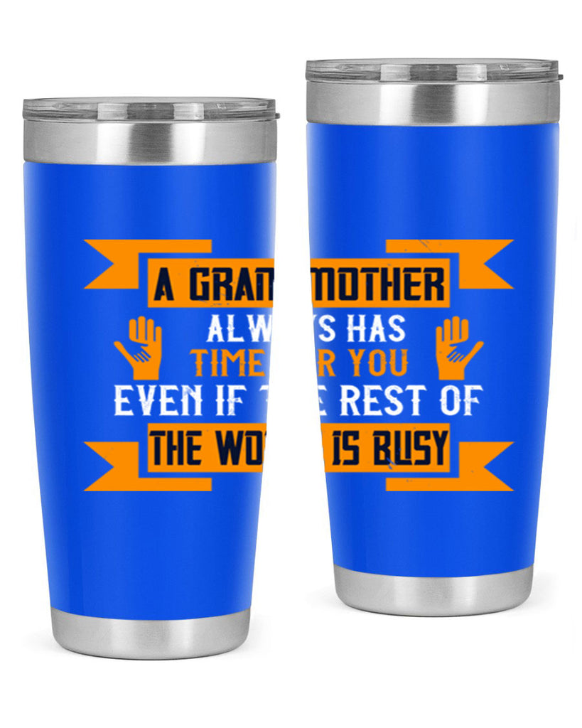 A grandmother always has time for you even if the rest of the world is busy 56#- grandma - nana- Tumbler